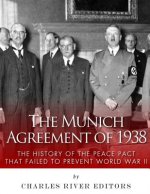 The Munich Agreement of 1938: The History of the Peace Pact that Failed to Prevent World War II