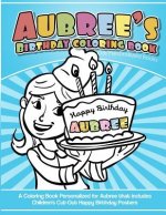 Aubree's Birthday Coloring Book Kids Personalized Books: A Coloring Book Personalized for Aubree that includes Children's Cut Out Happy Birthday Poste
