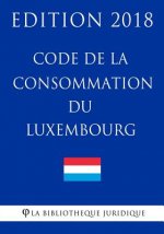 Code de la Consommation Du Luxembourg - Edition 2018