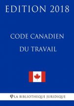Code Canadien Du Travail - Edition 2018
