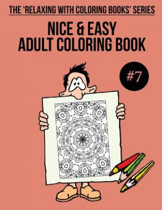 Nice & Easy Adult Coloring Book #7: The 'Relaxing With Coloring Books' Series