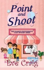 Point and Shoot: First Glance Photography Cozy Mystery Series