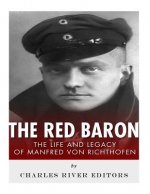The Red Baron: The Life and Legacy of Manfred von Richthofen