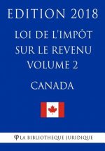 Loi de l'impôt sur le revenu (Canada) - Volume 2 - Edition 2018