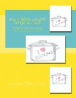 Jack Bird Wants To Be A Chef: Jack Bird wants to be a Chef, is book six of a volume of ten books about a young boy called Jack, who has dreams of wh