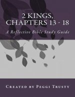 2 Kings, Chapters 13 - 18: A Reflective Bible Study Guide