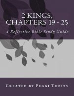2 Kings, Chapters 19 - 25: A Reflective Bible Study Guide