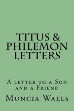 Letters to Titus and Philemon: A letter to a Son and a Friend