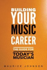 Building Your Music Career: The Guide For Today's Musician