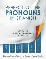 Perfecting the Pronouns in Spanish: A workbook designed with you in mind.