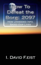How To Defeat the Borg: 2097: Futuristic-How Unneeded Info. Saved Our Lives