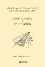 Construcción y edificación: Diccionario etimológico crítico del Castellano