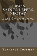 Poison. Saints. Lepers. Nectar.: And other short Stories