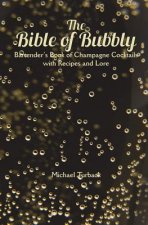 The Bible of Bubbly: Bartender's Book of Champagne Cocktails with Recipes and Lore