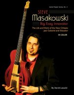 Steve Masakowski, Big Easy Innovator: The Life and Work of the New Orleans Jazz Guitarist and Educator (in Color)