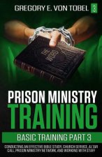 Prison Ministry Training Basic Training, Part 3: Conducting an Effective Bible Study, Church Service, Altar Call, Prison Ministry Network, and Working