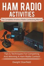 Ham Radio Activities: The Complete Amateur Radio Contesting Manual: Tips & Techniques for Competing & Winning in a Ham Radio Contest