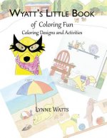 Wyatt's Little Book of Coloring Fun: Coloring Designs and Activities