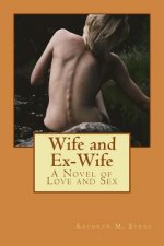 Wife and Ex-Wife: A Novel of Love and Sex