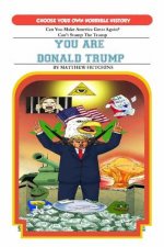 You Are Donald Trump: Choose Your Own Horrible History
