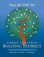 Peace Be With You: Christ Centered Bullying Redirect Grades 4-8 Curriculum