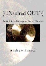 )INspired OUT(: Sound Renderings & Music Scores