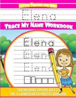 Elena Letter Tracing for Kids Trace my Name Workbook: Tracing Books for Kids ages 3 - 5 Pre-K & Kindergarten Practice Workbook