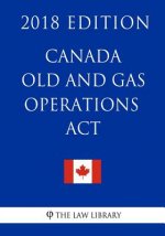 Canada Oil and Gas Operations Act - 2018 Edition