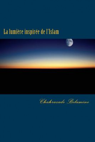 La Lumi?re Inspirée de l'Islam