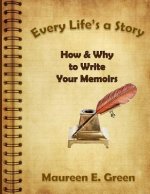 Every Life's a Story: How & Why to Write Your Memoirs