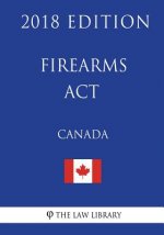 Firearms Act (Canada) - 2018 Edition