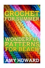 Crochet for Summer: Wonderful Patterns for Beach: (Crochet Patterns, Crochet Stitches)