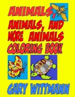 Animals, Animals, and More Animals Coloring Book: Animals Around the World--flying, crawling, and running