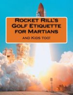 Rocket Rill's Golf Etiquette for Martians: And Kids Too!