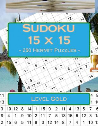Sudoku 15 X 15 - 250 Hermit Puzzles - Level Gold: Book for Your Rest