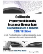 California Property and Casualty Insurance License Exam Review Questions & Answers 2018/19 Edition: A Self-Practice Exercise Book focusing on the basi