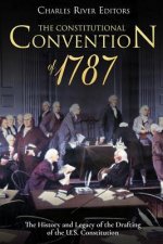 The Constitutional Convention of 1787: The History and Legacy of the Drafting of the U.S. Constitution