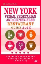 New York Vegan, Vegetarian and Gluten-Free Restaurant Guide 2018: New York Restaurants with Great Gluten-Free, Vegan and Vegetarian Options for Travel