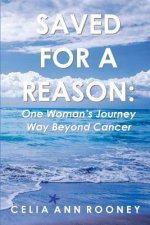 Saved for a Reason: One Woman's Journey Way Beyond Cancer