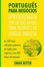 Portugues Para Negocios: Aprendizagem por Metido Rapido para Falantes Da Lingua Inglesa: As 100 mais utilizadas palavras de ingl?s para negócio
