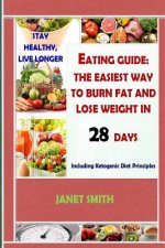 Total Eating Guide: Easiest Way To Burn Fat And Lose Weight In 28 Days, Stay Healthy And Live Longer: The Complete Ketogenic Diet For Heal