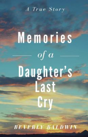 Memories of a Daughter's Last Cry