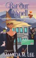 Bat Out Of Spell: An Elemental Witches of Eternal Springs Cozy Mystery