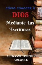 Como Conocer A Dios Mediante Las Escrituras: Un manual de estudio bíblico