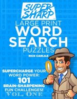 SUPERSHARP Large Print Word Search Puzzles Volume 1: Supercharge Your Word Power: 101 Brain-Sharpening Fun Challenges!