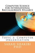 Computer Science for International Baccalaureate Syllabus: Topic 2: Computer Organisation