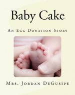 Baby Cake- An Egg Donation Story