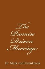 The Promise Driven Marriage: How to get and keep your marriage on track