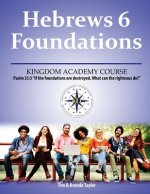Hebrews 6 Foundations: A Kingdom Academy Course