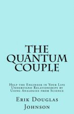 The Quantum Couple: Help the Engineer in Your Life Understand Relationships by Using Analogies from Science